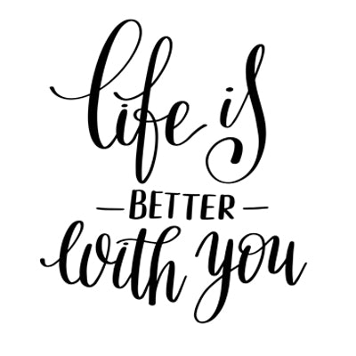Special Print: Life is Better with You
