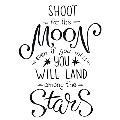 Special Print: Shoot for the Moon Even if You Miss You Will Land Among the Stars