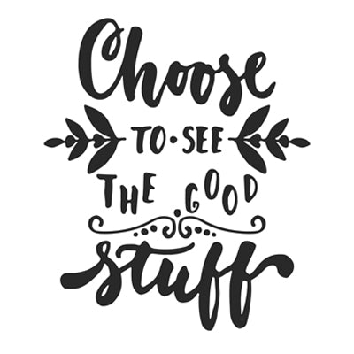 Choose to See the Good Stuff