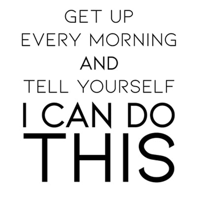 Special Print: Get Up Every Morning and Tell Yourself I Can Do This
