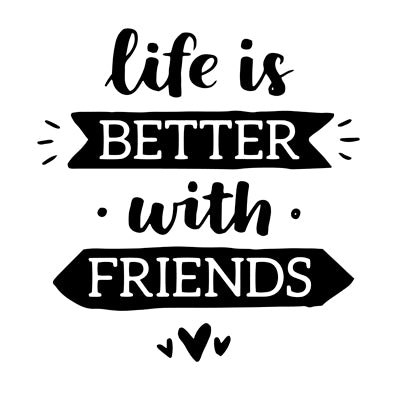 Special Print: Life is Better with Friends