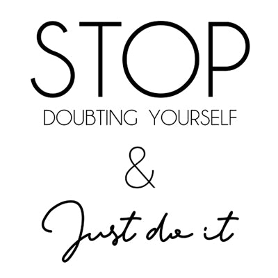 Special Print: Stop Doubting Yourself and Just Do It